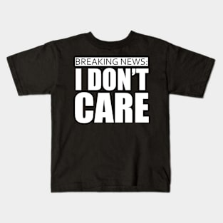 breaking news i dont care Kids T-Shirt